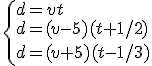 \left{d = vt\\ d = (v-5)(t+1/2)\\d = (v+5)(t-1/3)